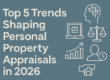 Top 5 Trends Shaping Personal Property Appraisals in 2026