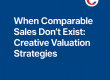 when-comparable-sales-dont-exist-valuation-strategies